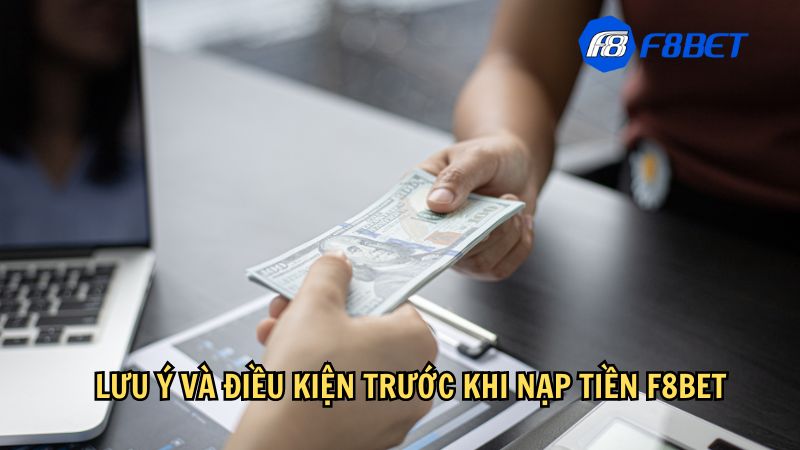 Lưu ý và điều kiện trước khi nạp tiền F8bet