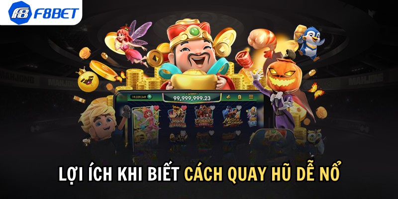 Vì sao người chơi nên biết cách quay hũ dễ nổ?