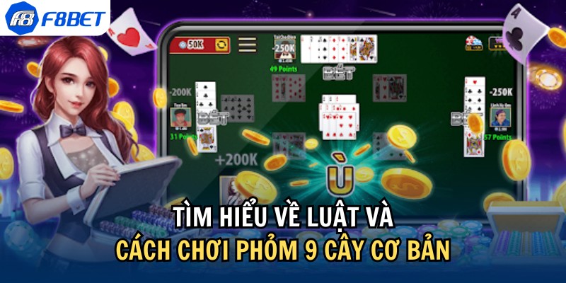 Luật chơi và cách chơi phỏm 9 cây cơ bản